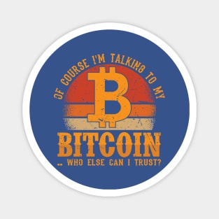 Bitcoin... Who else can I trust? Magnet